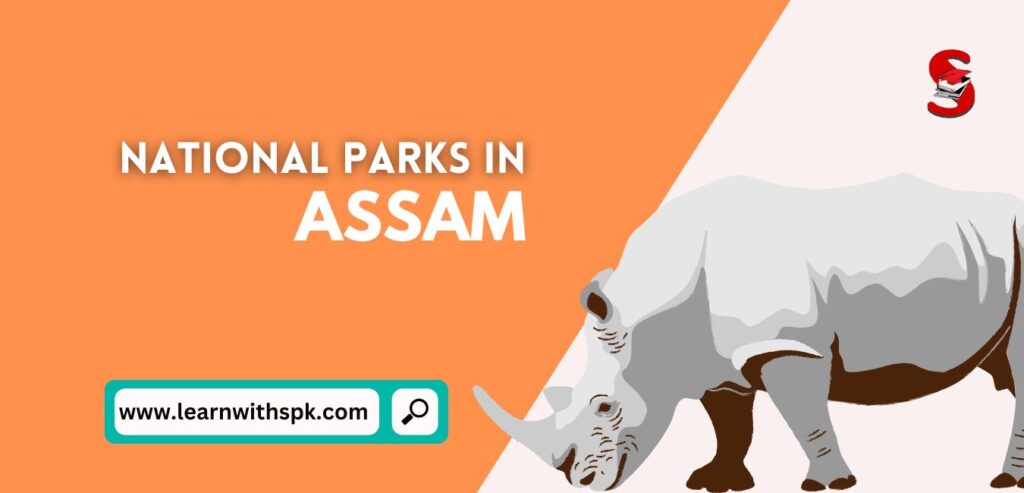 National Parks of Assam - Notes on Seven National Parks in Assam for ADRE, Assam Police, Assam TET.